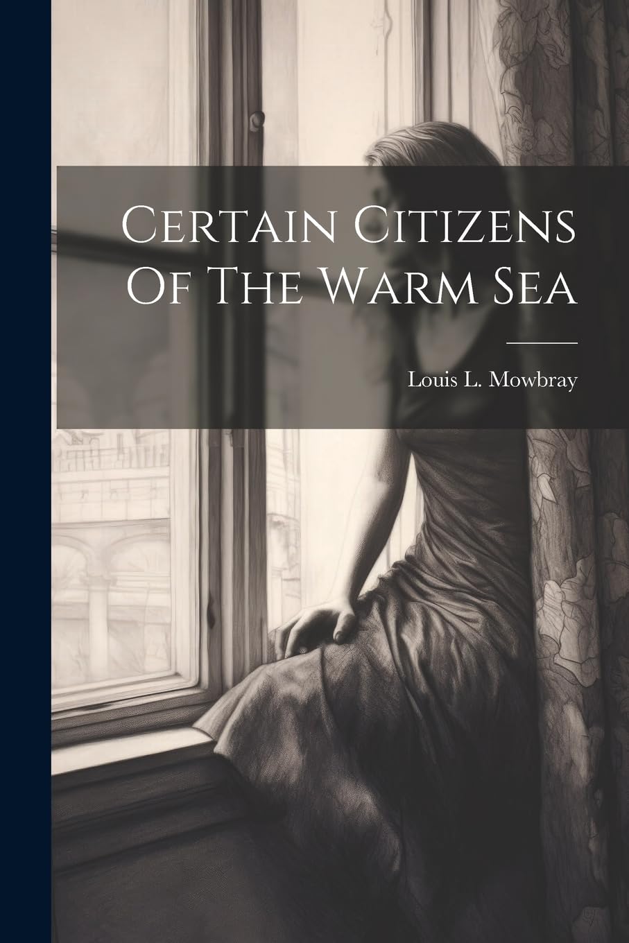 Louis L MowbrayCertain Citizens Of The Warm Sea