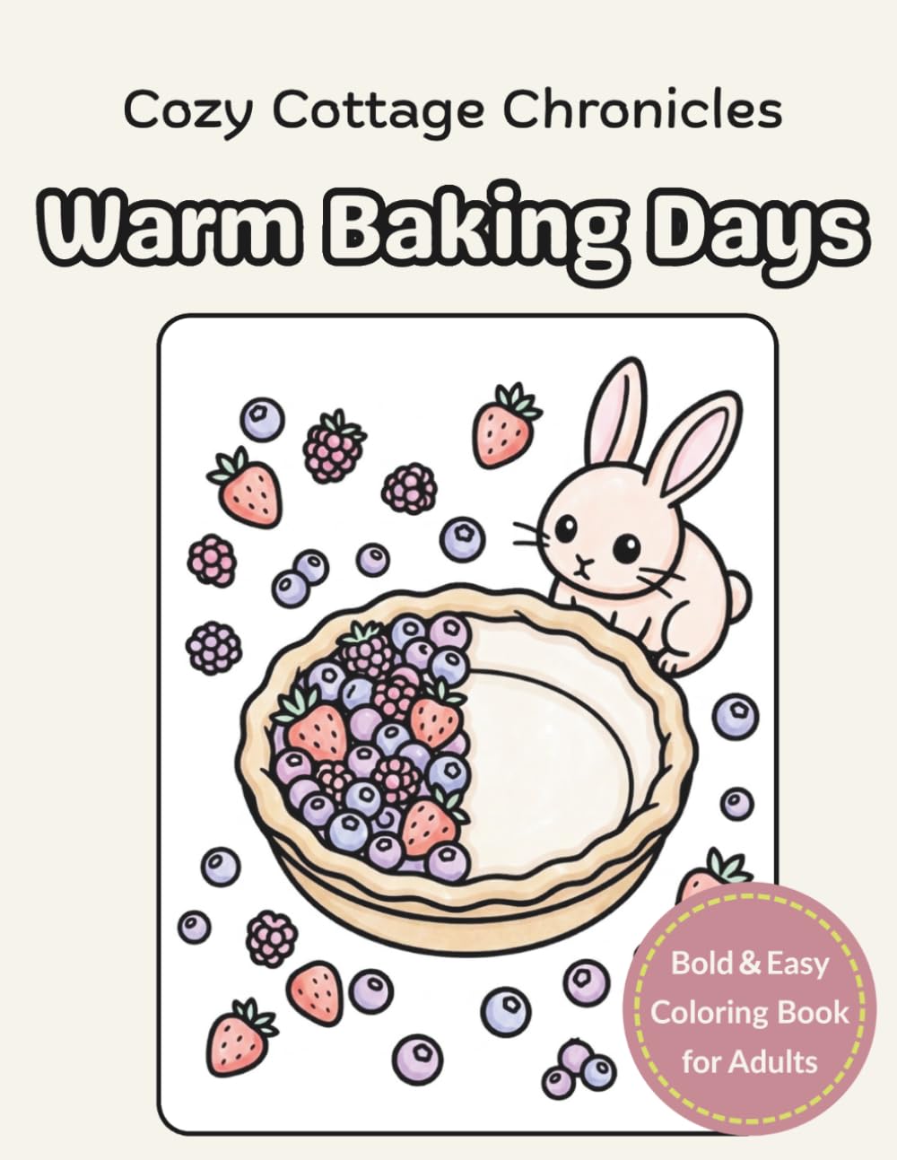 Cozy Cottage Chronicles:Warm Baking Days: Bold and Easy Coloring Book for Adults: Simple and Relaxing Baking Designs for Stress Relief and Cozy Relaxation