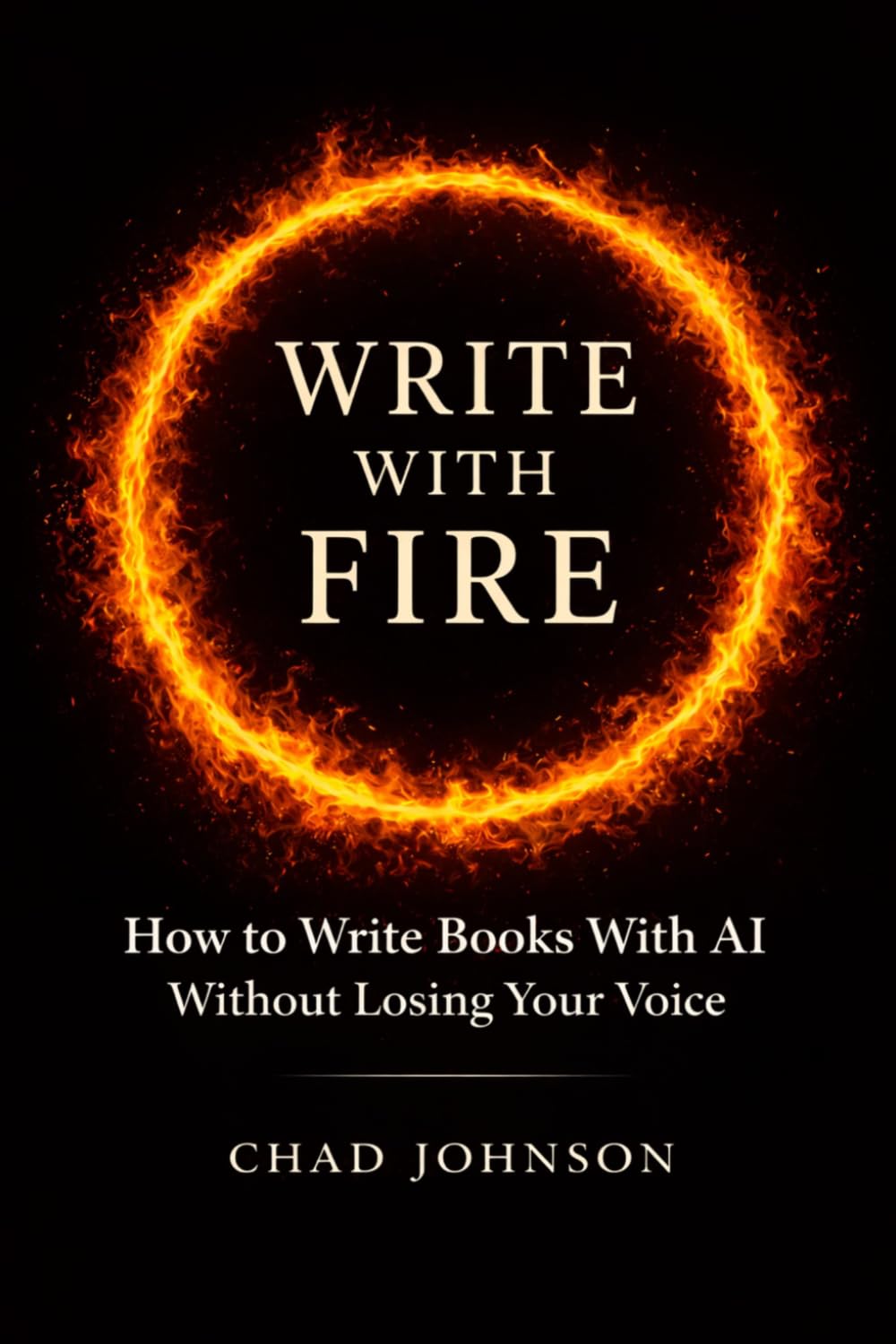 Write With Fire: How to Write Books With AI Without Losing Your Voice
