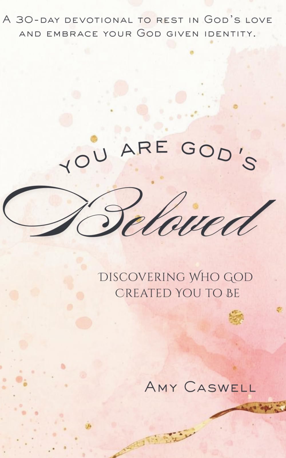 You Are God's Beloved: Discovering Who God Created You to Be