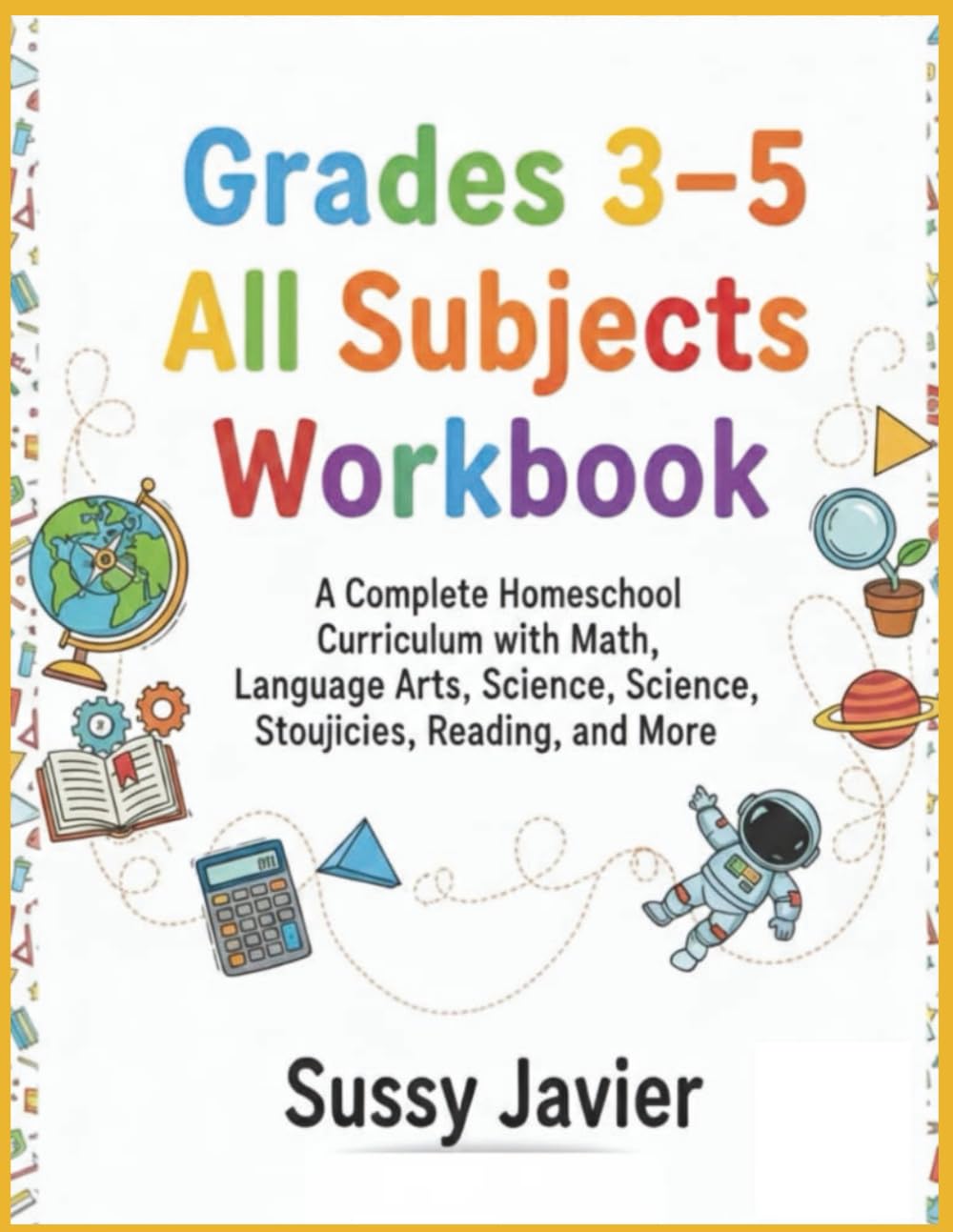 Grades 3–5 All Subjects Workbook: Everything You Need for Successful Homeschooling in One Comprehensive Resource