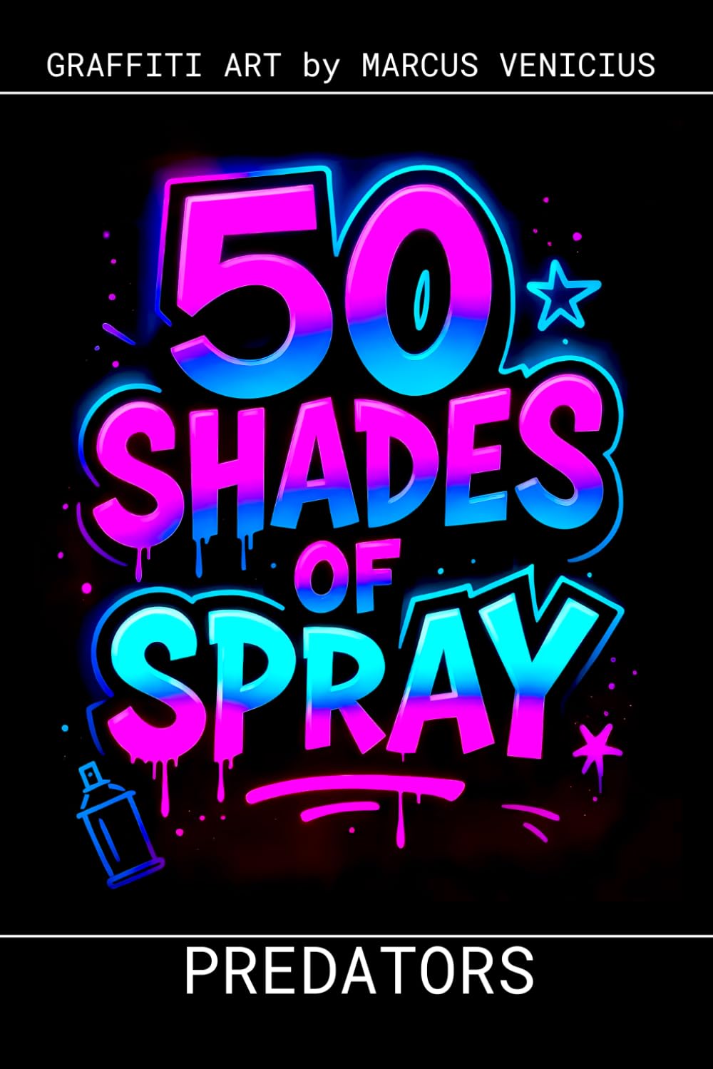 Graffiti Coloring Book - Predators and Wild Beasts: 50 Bold Urban Art Designs of Nature's Most Powerful Hunters | 50 Shades of Spray (50 Shades of spray - Graffiti Coloring Books)