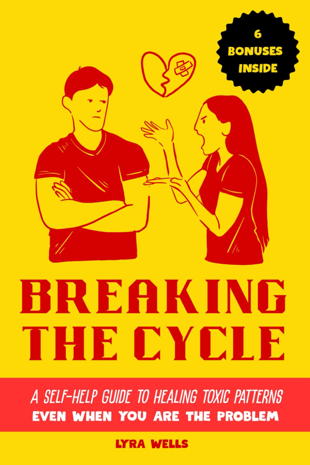 Breaking the Cycle: A Self-Help Guide to Healing Toxic Patterns—Even When You’re the Problem (Break the Cycle Series)