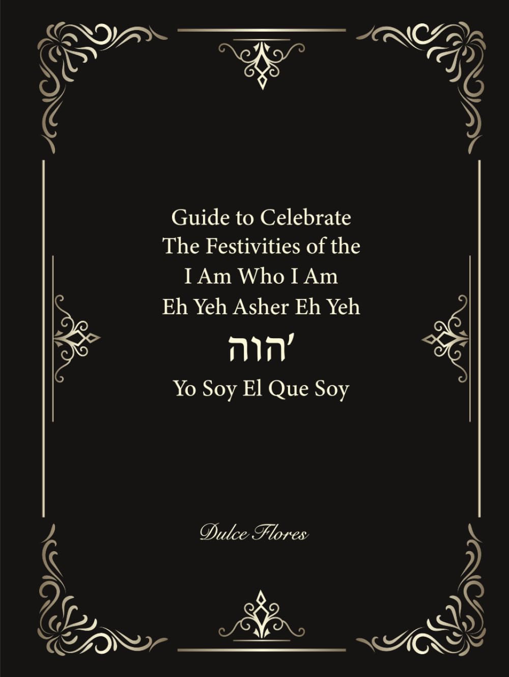 Guide to Celebrating The Festivals of I Am Who I Am הוה I am who I am