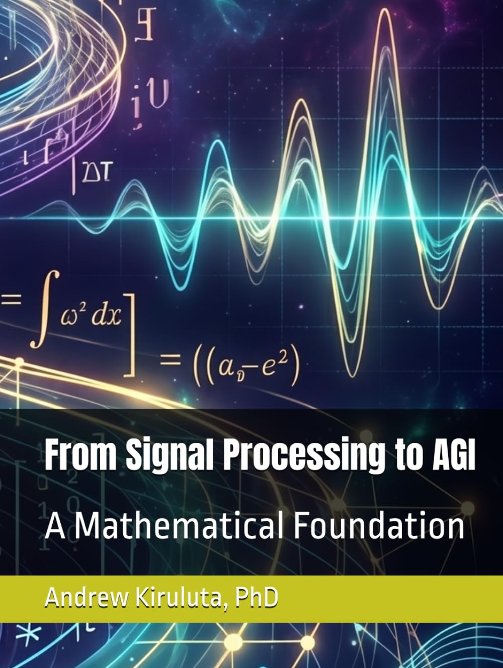 From Signal Processing to AGI: A Mathematical Foundation