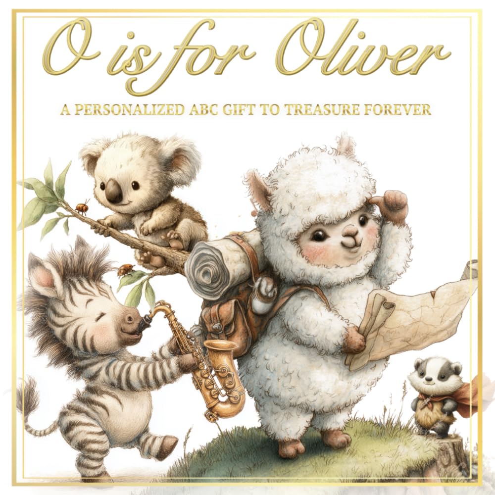 O is for Oliver: A Personalized ABC Gift to Treasure Forever (Personalized Alphabet Book for Toddlers & Preschoolers)