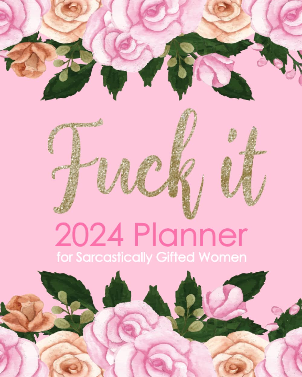 Fuck It 2024 Planner for Sarcastically Gifted Women: Funny Weekly Organizer with Over 100 Sweary Affirmations and Badass Quotations Paperback – Organizer, 2 May 2023