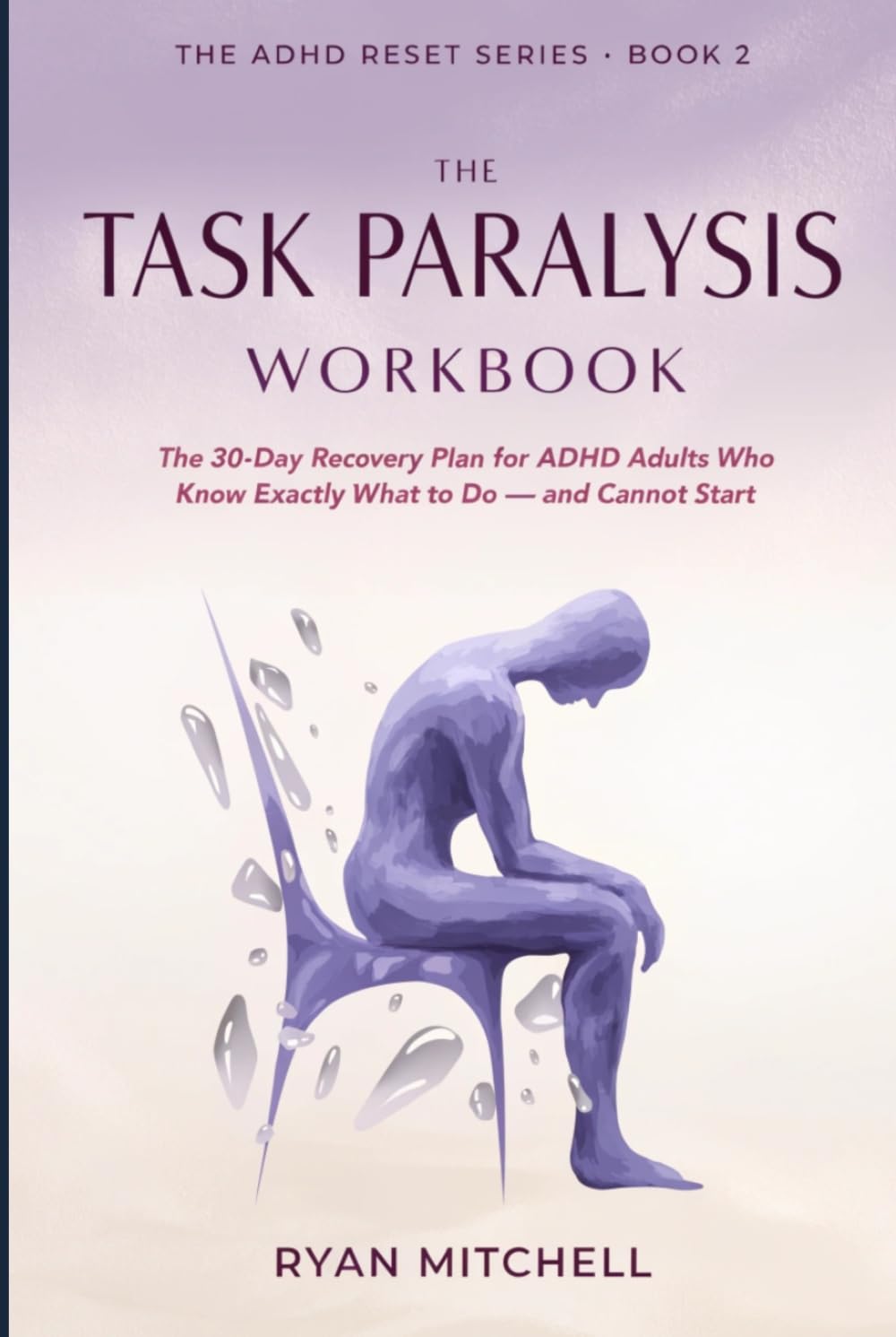 The Task Paralysis Workbook: The 30-Day Recovery Plan for ADHD Adults Who Know Exactly What to Do — and Cannot Start. Science-Based Tools to Beat ... Problem (The ADHD Reset Series)