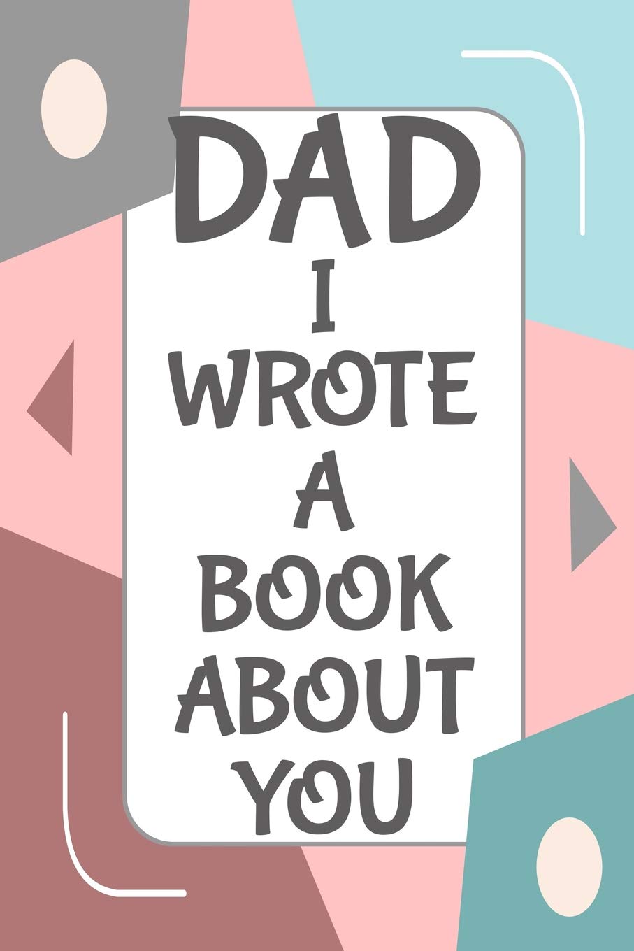 Dad I Wrote A Book About You: Fill In The Blank Book With Prompts About What I Love About Dad/ Father's Day/ Birthday Gifts From Kids