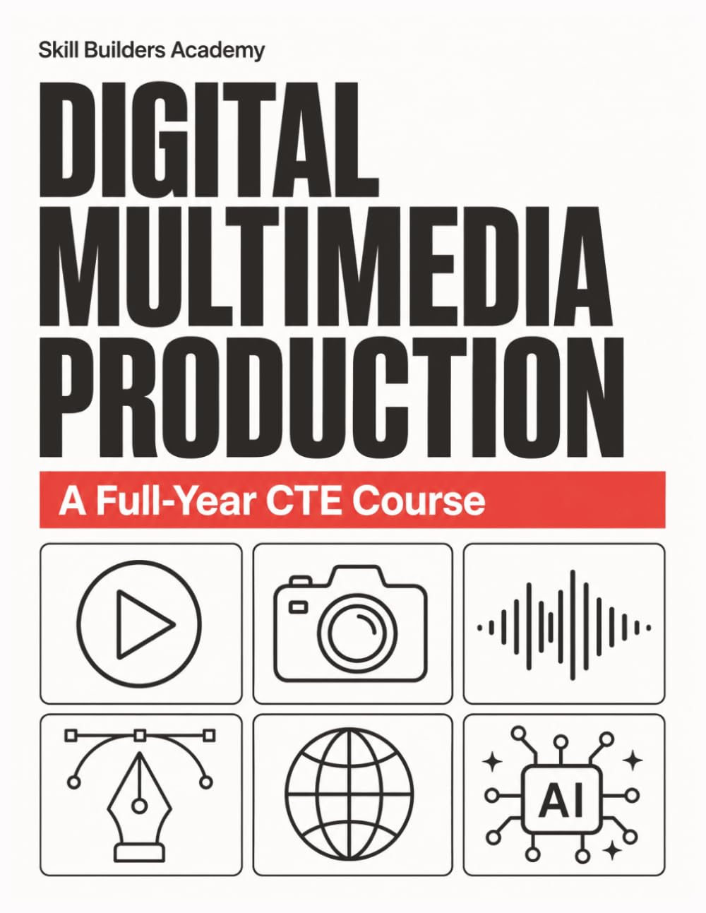 Digital Media for Teens: A Full-Year CTE Course in Graphic Design, Photography, Video & AI Skills — Create, Build a Portfolio & Launch a Career (Grades 7–12)