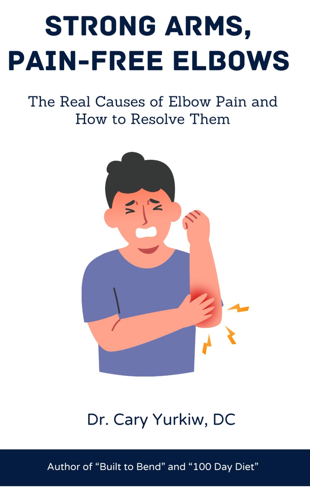 Strong Arms, Pain-Free Elbows: The Real Causes of Elbow Pain and How to Resolve Them