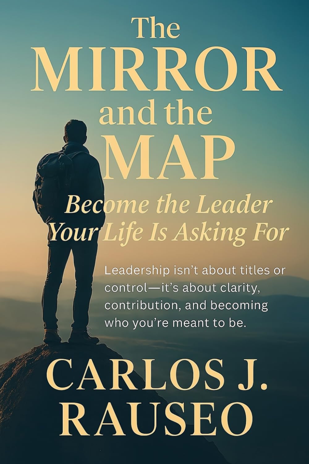 THE MIRROR AND THE MAP: Become the Leader Your Life Is Asking For