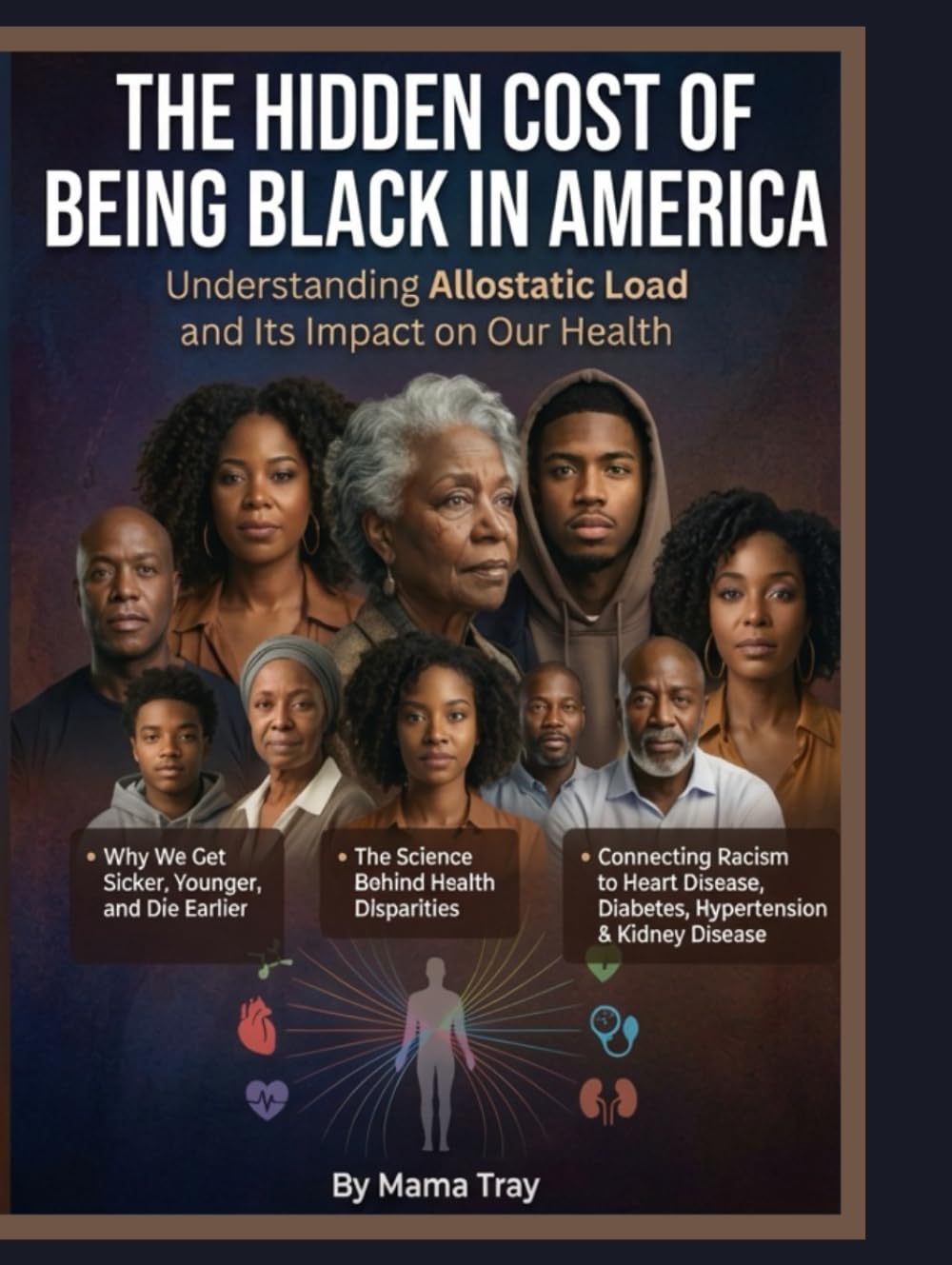 The Hidden Cost of being Black in America: Understanding Allostatic Load and its impact on our Health (MAMA TRAY BOOKS)