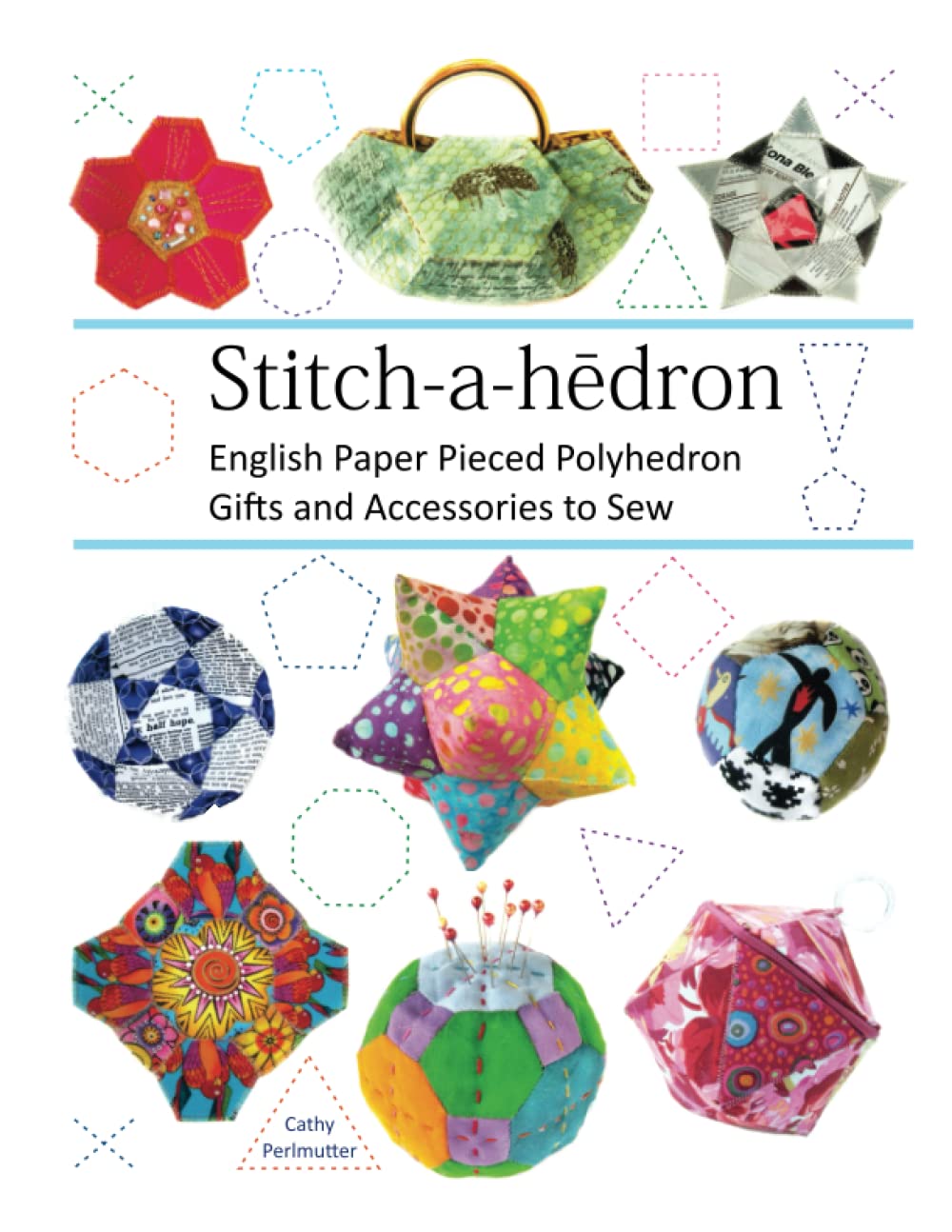 Stitch-a-hedron!: English Paper Pieced Gifts and Accessories to Sew