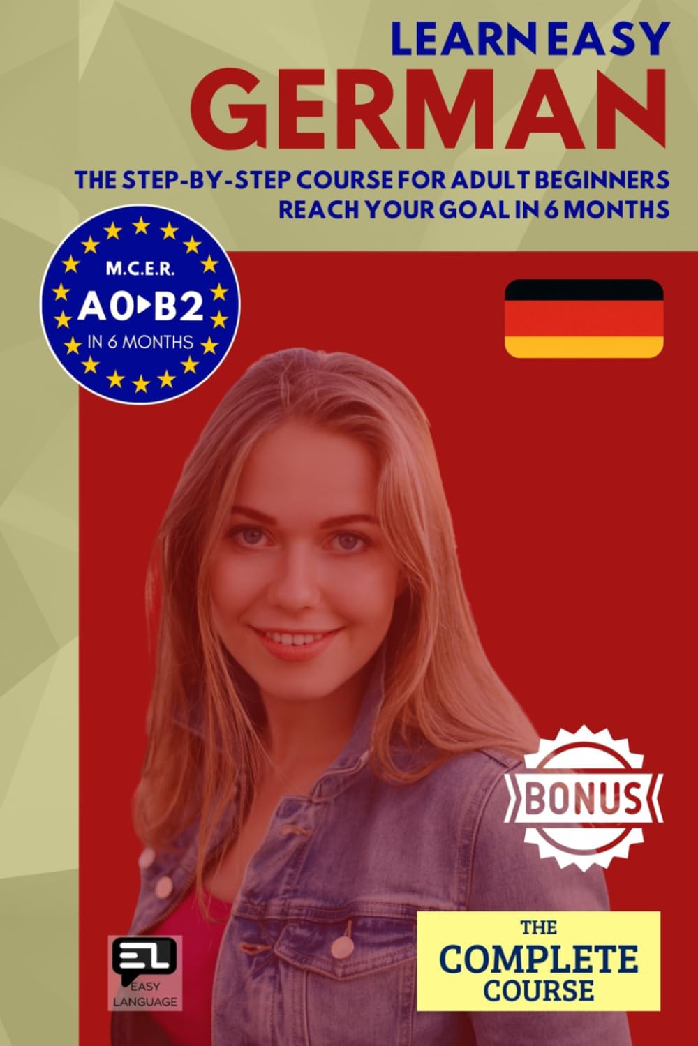 Learn easy GERMAN (The complete course): The step-by-step course from zero to fluency for adult beginners. Reach your goal in just 6 months