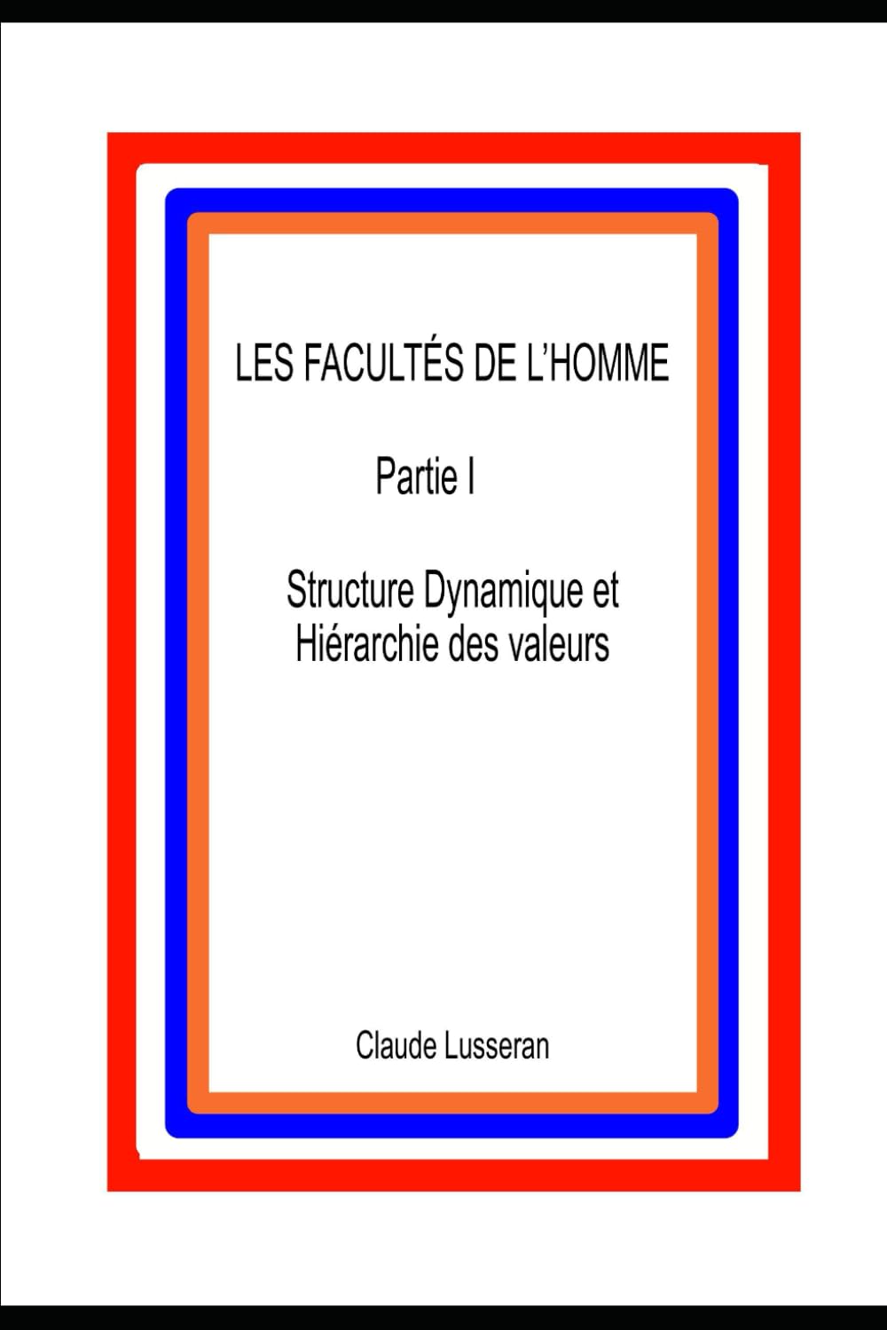 LES FACULTES DE L'HOMME: Structure Dynamique et Hiérarchie des Valeurs