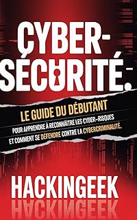 Cybersécurité: Le guide du débutant pour apprendre à reconnaître les cyber-risques et comment se défendre contre la cybercriminalité.