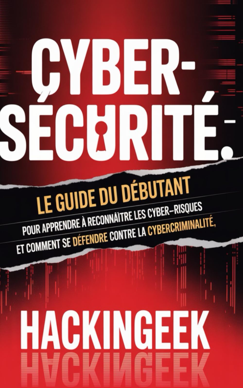 Cybersécurité: Le guide du débutant pour apprendre à reconnaître les cyber-risques et comment se défendre contre la cybercriminalité.