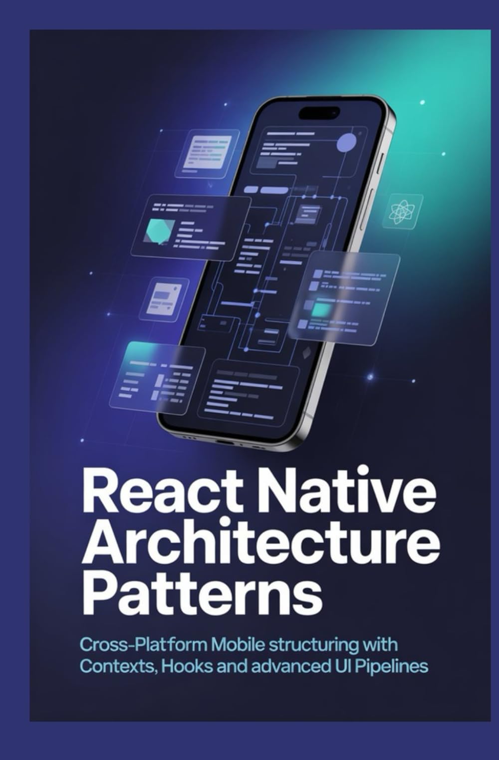 REACT NATIVE ARCHITECTURE PATTERNS: Cross platform mobile structuring with contexts hooks and advanced UI pipelines