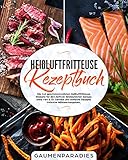  Heißluftfritteuse Rezeptbuch: Die 142 geschmackvollsten Heißluftfritteuse Rezepte für den Airfryer. Erstaunlicher Genuss ohne Fett & Öl. Geniale und einfache Rezepte inklusive Nährwertangaben.