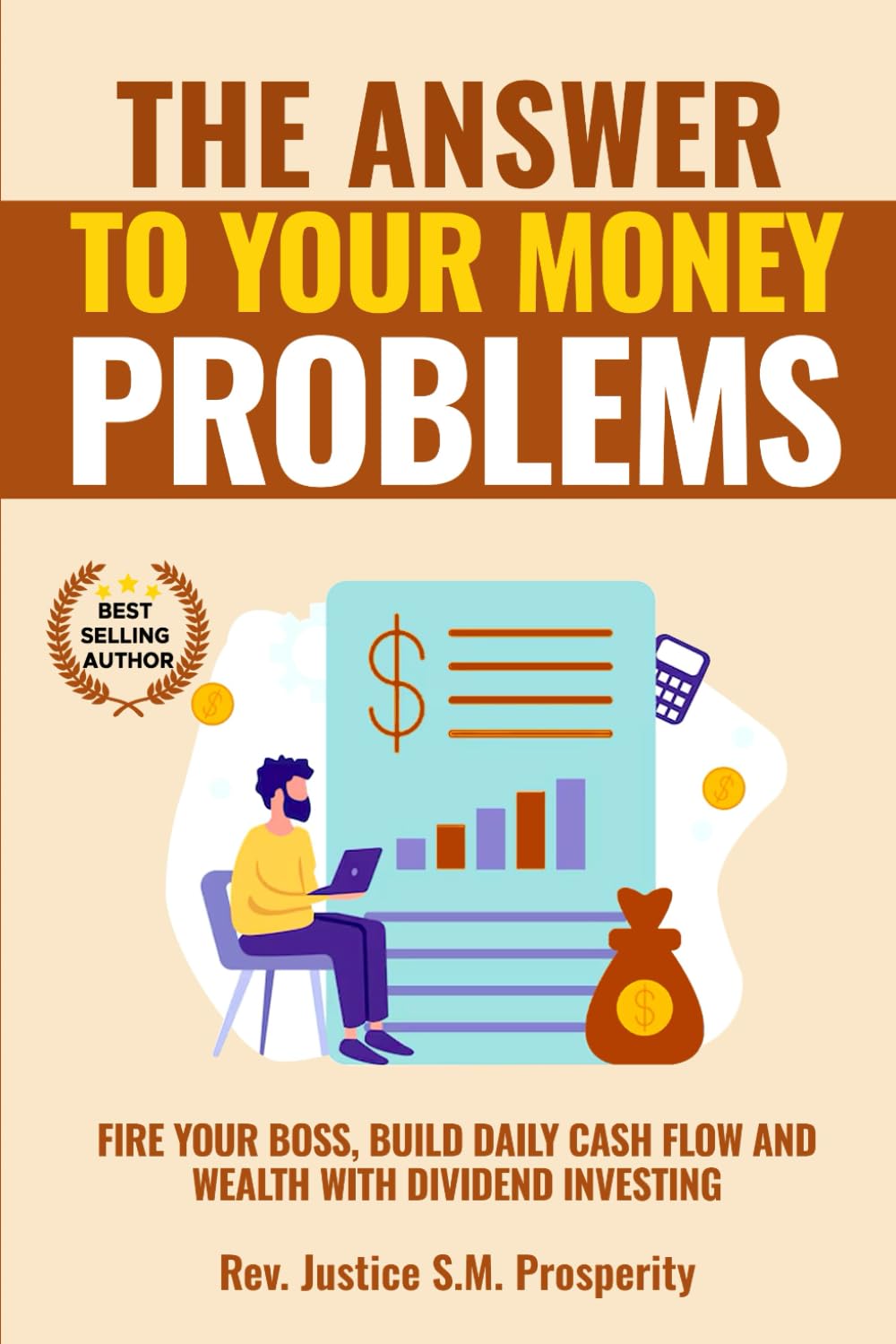 THE ANSWER TO YOUR MONEY PROBLEMS: FIRE YOUR BOSS, BUILD DAILY CASH FLOW AND WEALTH WITH DIVIDEND INVESTING