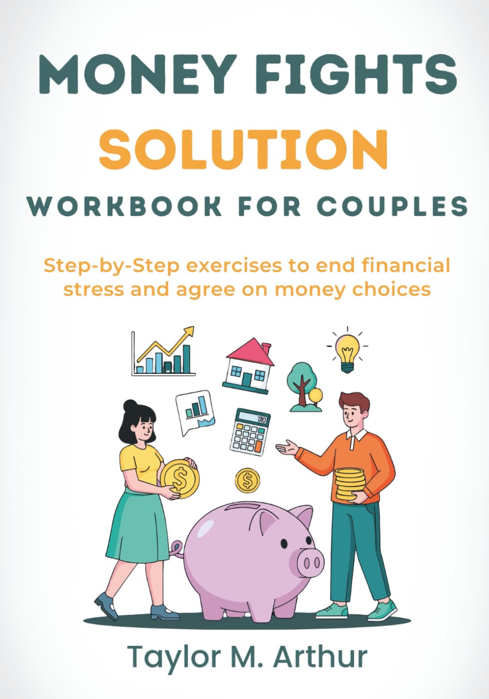 Money Fights Solution Workbook for Couples: Step-by-Step Exercises to End Financial Stress and Agree on Money Choices