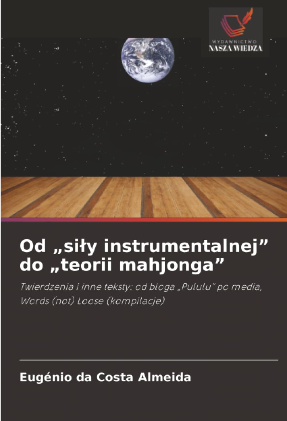 Od „siły instrumentalnej” do „teorii mahjonga”: Twierdzenia i inne teksty: od bloga „Pululu” po media, Words (not) Loose (kompilacje)