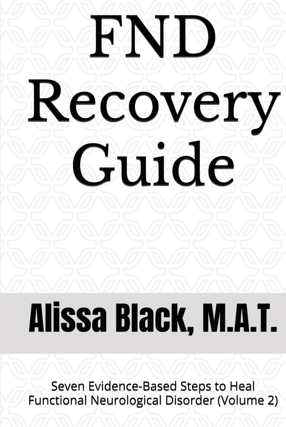 FND Recovery Guide: Seven Evidence-Based Steps to Heal Functional Neurological Disorder (Volume 2)