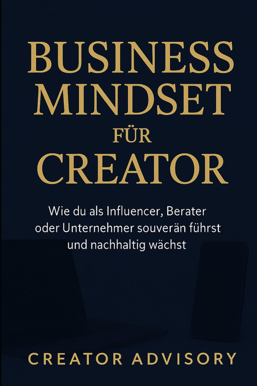 Business Mindset für Creator: Erfolgreich als Influencer, Coach & Unternehmer wachsen, skalieren und führen: Strategien für Wachstum, Positionierung, Einkommen