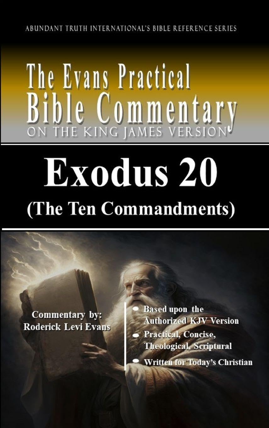 Exodus 20 (The Ten Commandments): The Evans Practical Bible Commentary: 5 (Abundant Truth International's Bible Reference)