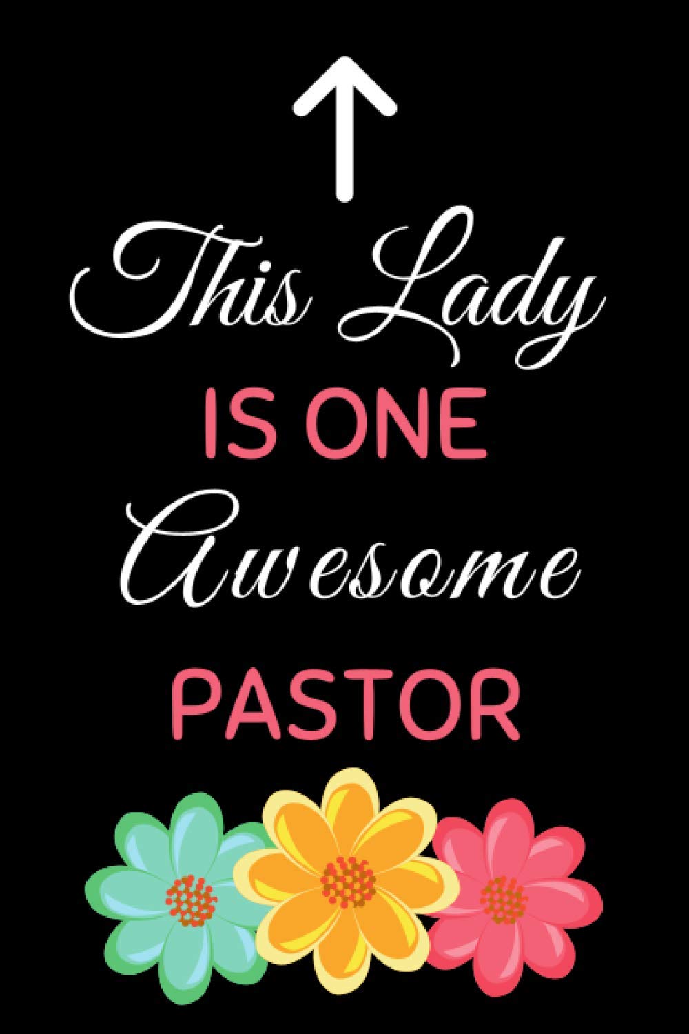 This Lady Is One Awesome Pastor: Female Pastor Notebook With 120 Lined Pages, A Great Appreciation Gift Idea For Woman Preachers To Prepare Their Sermons And Messages (Gift for Pastor Women)