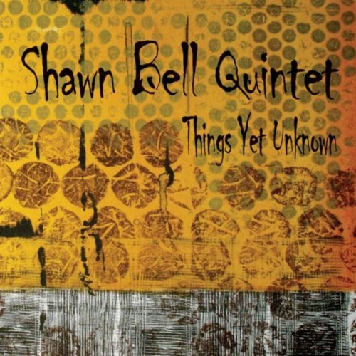 Amazon Music Shawn Bell QuintetのThings Yet Unknown Amazon.co.jp