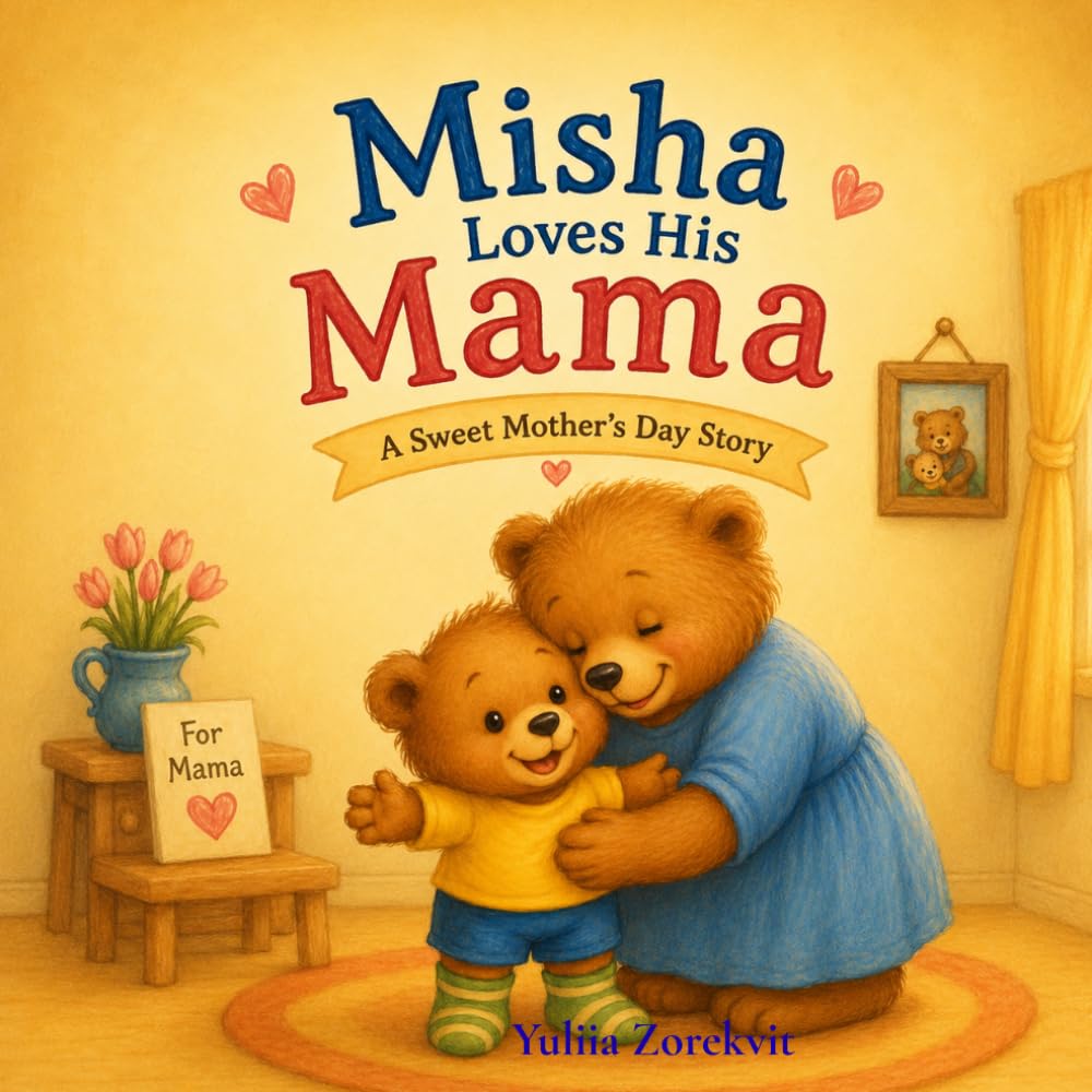 Misha Loves His Mama: A Sweet Story About Love, Little Efforts, and Mama Hugs (Little Bear Learns)