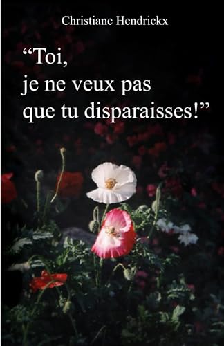 « Toi, je ne veux pas que tu disparaisses ! »