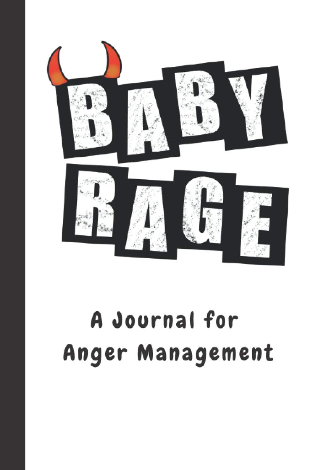 Baby Rage: A Journal For Anger Management