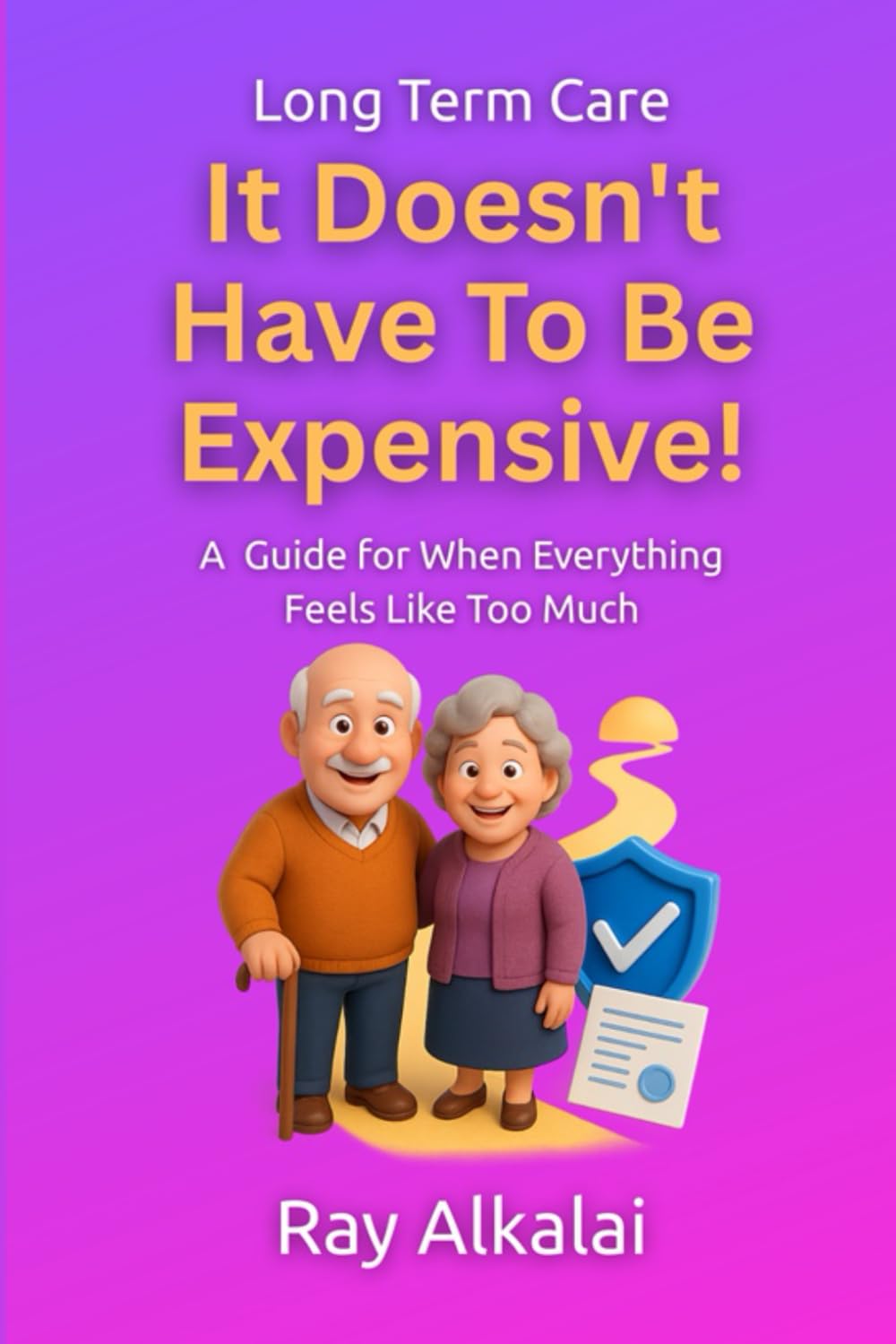 Long Term Care – It Doesn’t Have To Be Expensive – A Guide For When Everything Feels Like Too Much