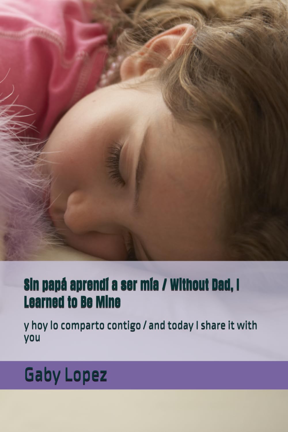 Sin papá aprendí a ser mía / Without Dad, I Learned to Be Mine: y hoy lo comparto contigo / and today I share it with you