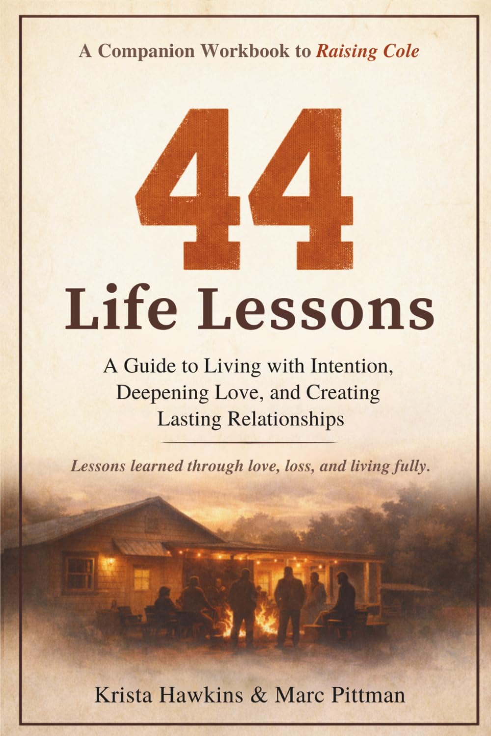 44 Life Lessons: A Guide to Living with Intention, Deepening Love, and Creating Lasting Relationships - A Companion Workbook to Raising Cole (Legacy Series)