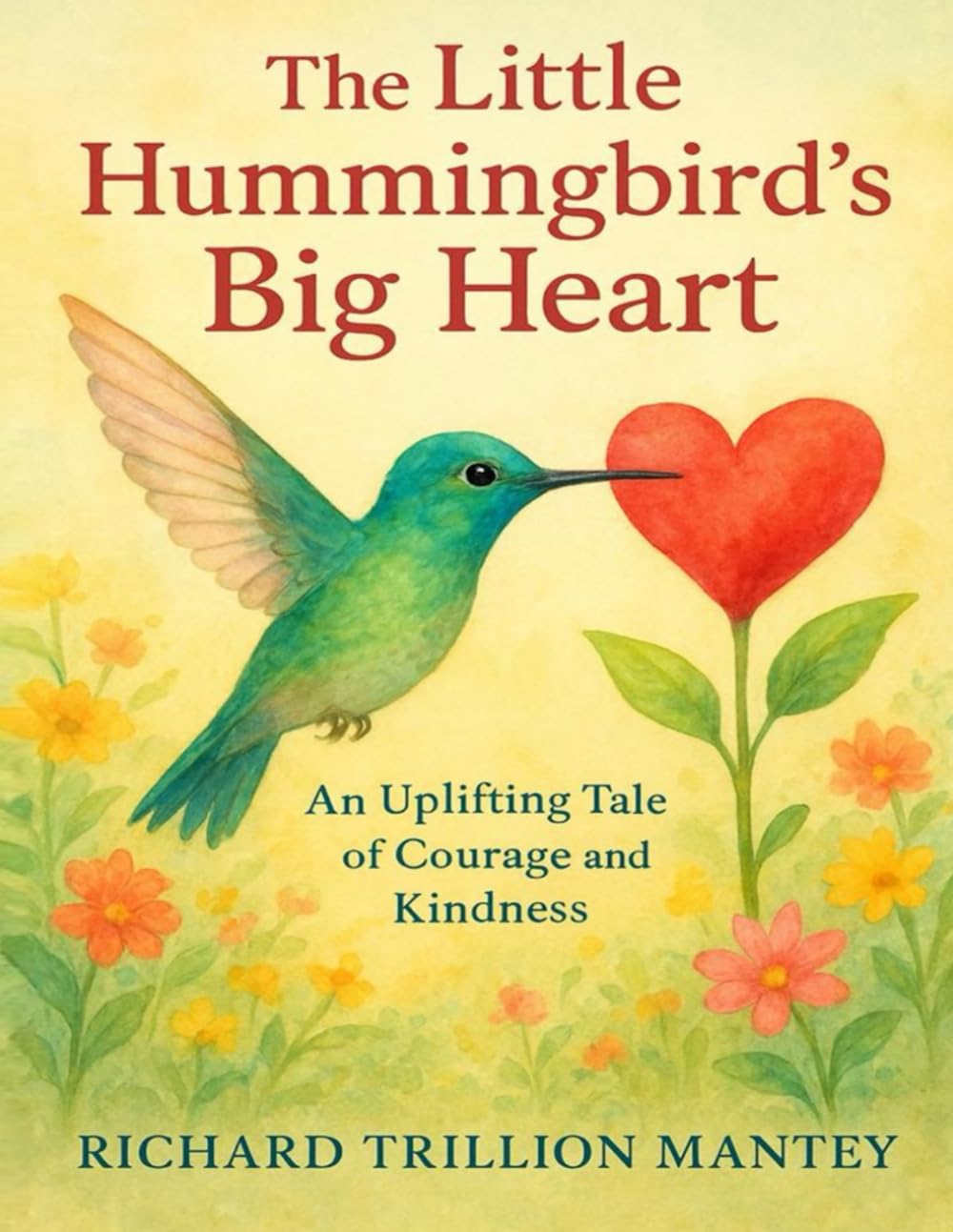 The Little Hummingbird's Big Heart: An Uplifting Tale Of Courage And Kindness