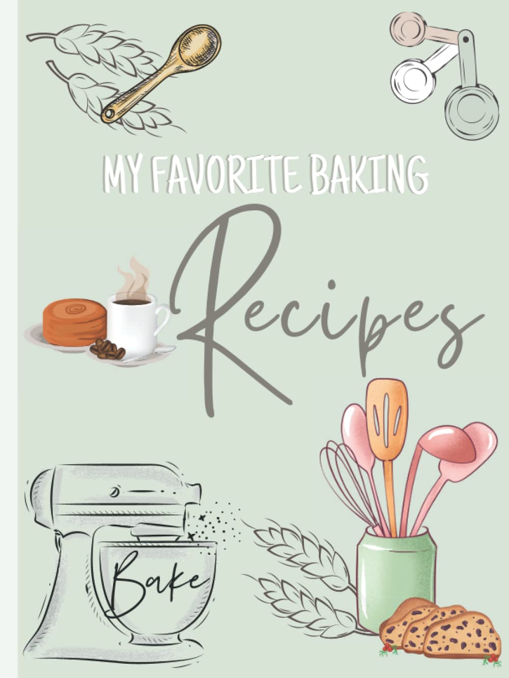 Recipe Book | My Favorite Baking Recipes: Recipe Book to write in your own recipes | 120 pages, 8.25x11 in Hardcover