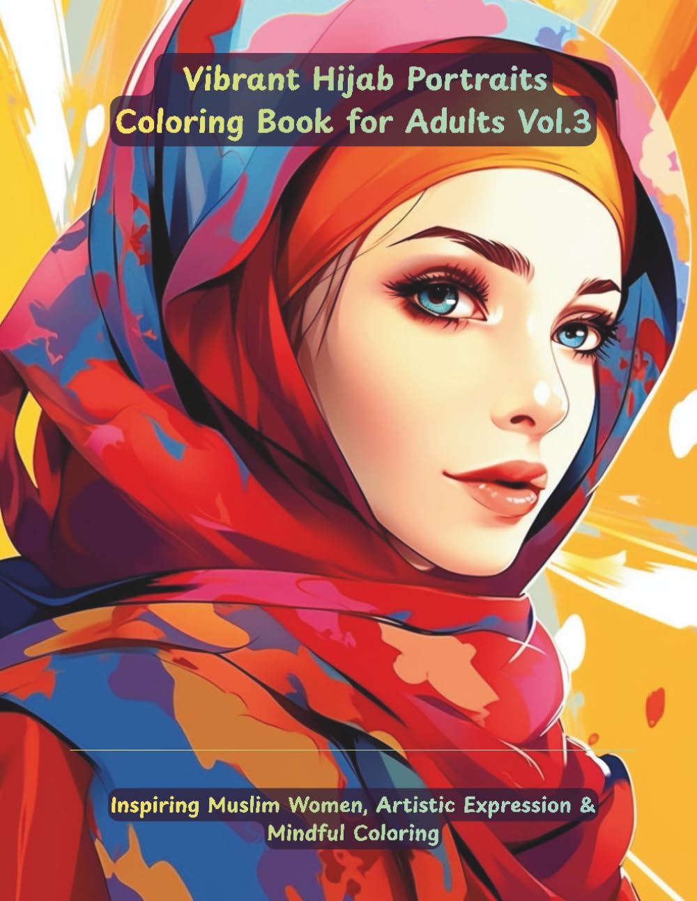 Vibrant Hijab Portraits Coloring Book for Adults: Inspiring Muslim Women, Artistic Expression & Mindful Coloring: 50 Inspiring Portraits of Women in Hijab for Calm, Creativity & Self-Reflection