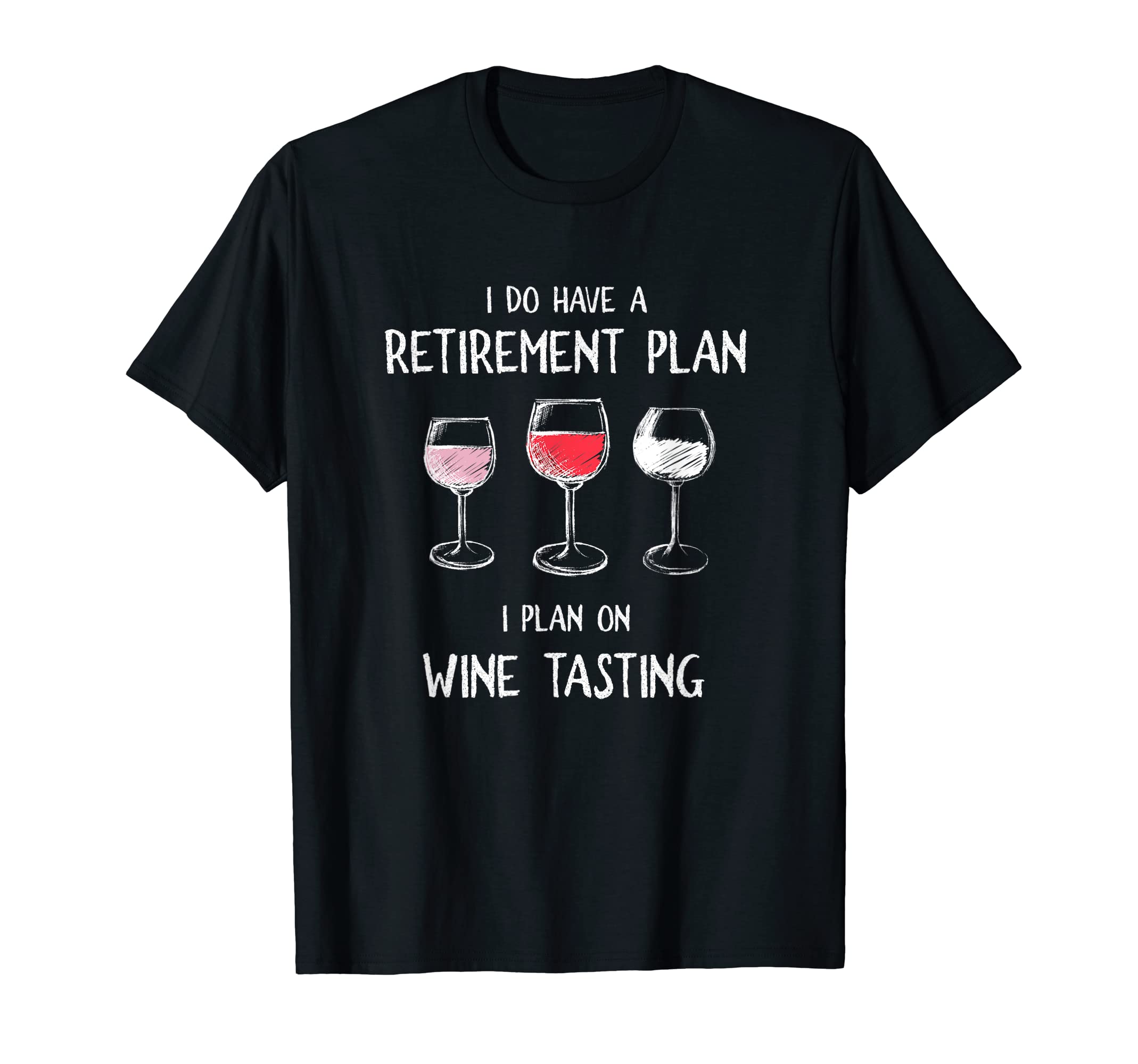 I Do Have A Retirement Plan. I Plan On Wine Tasting. T-Shirt T-Shirt
