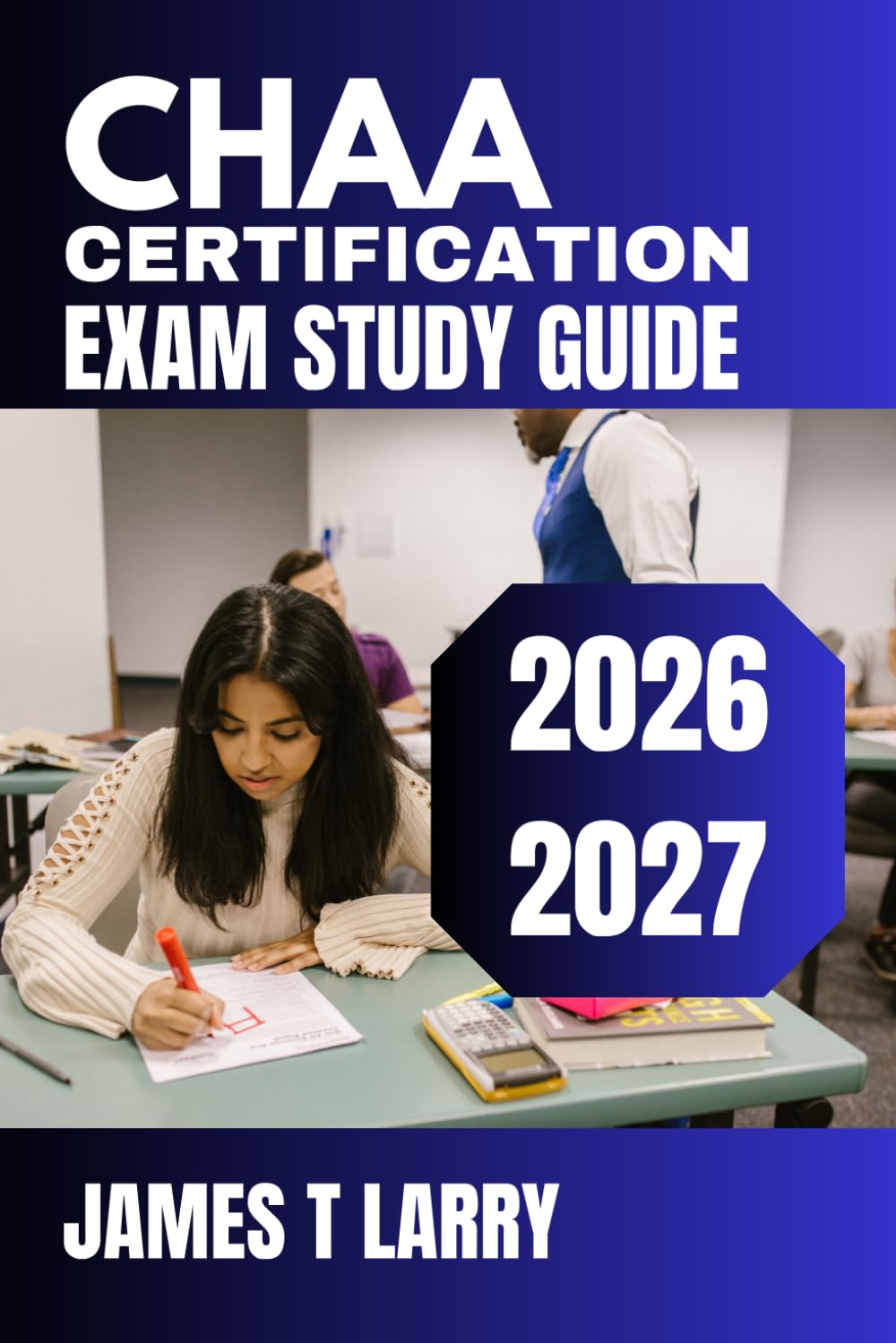 CHAA Certification Exam Study Guide 2026-2027: Complete Healthcare Access Associate Preparation Resource | Comprehensive Content Breakdown, Practice ... Questions with Step-by-Step Solutions