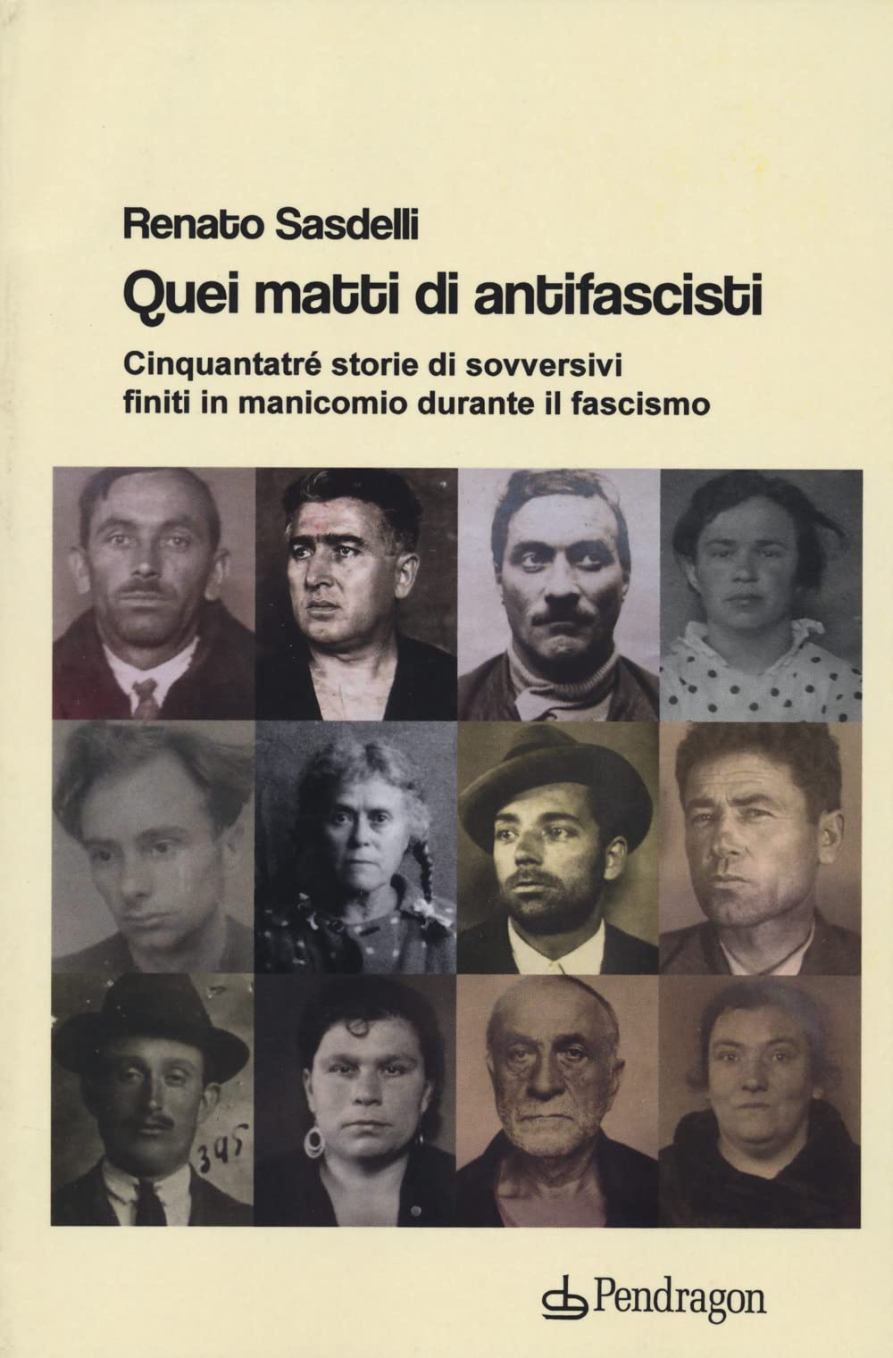 Quei Matti Di Antifascisti. Cinquantatré Storie Di Sovversivi Finiti In Manicomio Durante Il Fascismo - 4