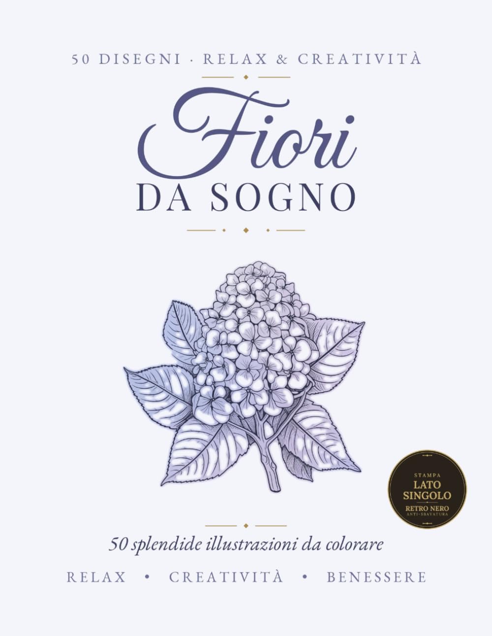 Fiori da Sogno: Libro da Colorare Antistress per Adulti e Donne - 50 Splendide Illustrazioni di Fiori per Rilassarsi e Ritrovare la Calma