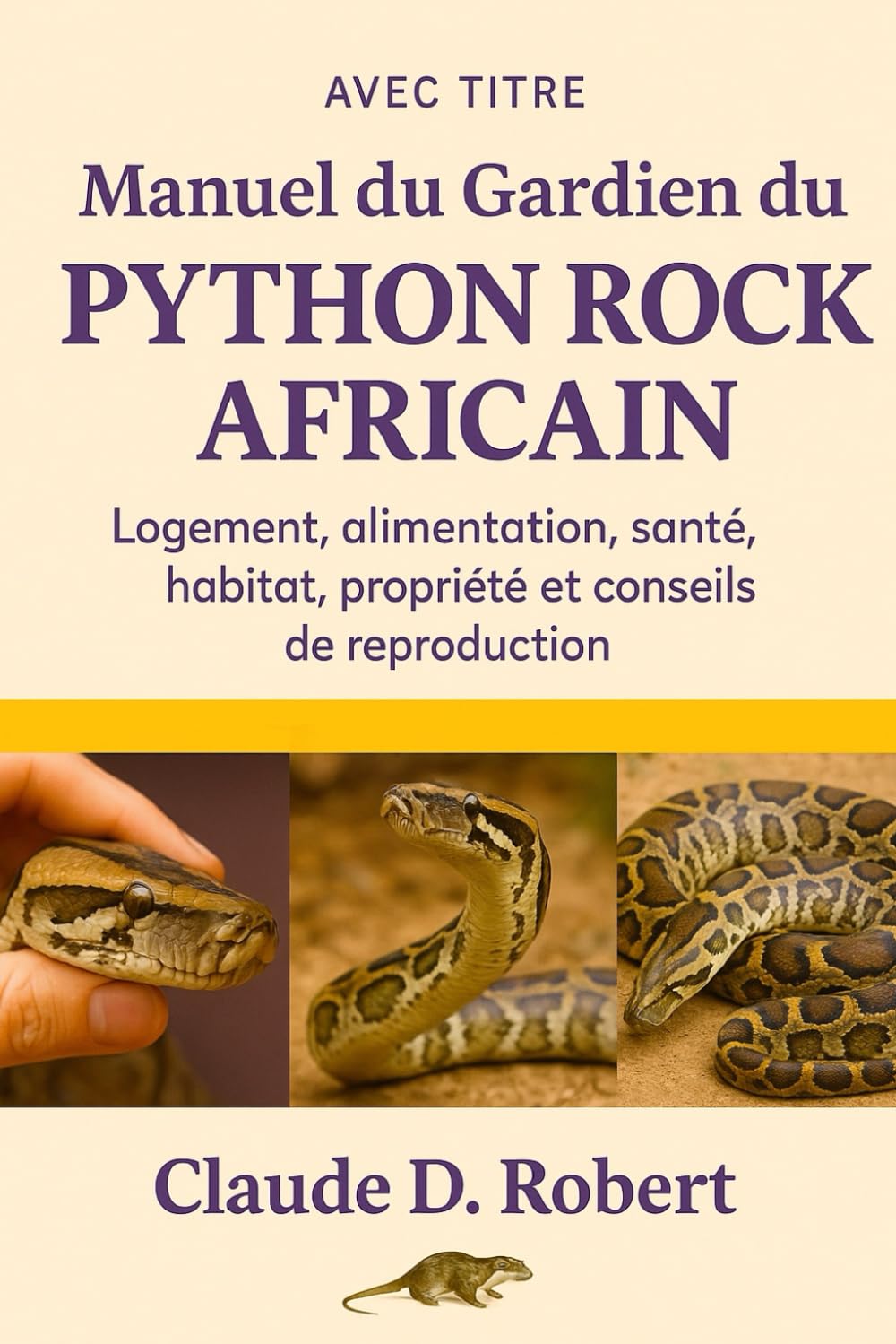 MANUEL DU GARDIEN DU PYTHON ROCK AFRICAIN: Logement, alimentation, santé, habitat, propriété et conseils de reproduction