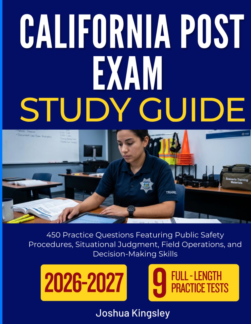 CALIFORNIA POST EXAM STUDY GUIDE 2026-2027: 450 Practice Questions Featuring Public Safety Procedures, Situational Judgment, Field Operations, and Decision-Making Skills