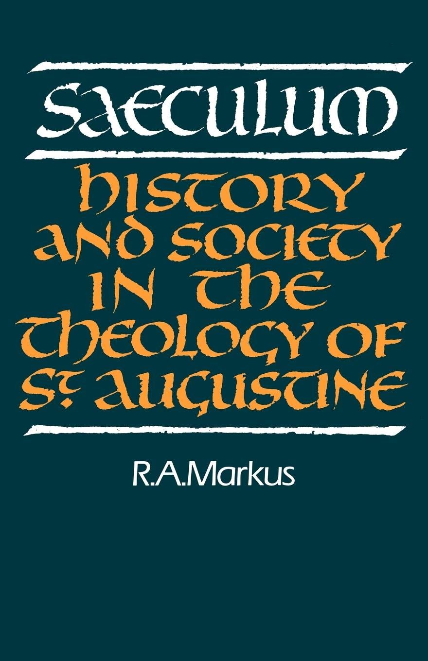 Saeculum: History and Society in the Theology of St Augustine (Royal Institute of Philosophy Lectures)