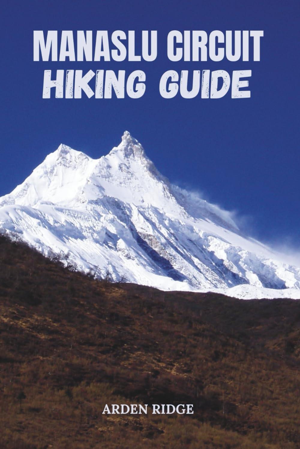 MANASLU CIRCUIT HIKING GUIDE: Experience Nepal’s Ultimate Himalayan Challenge Updated Edition 2025–2026 Edition (Trailblazers: Ultimate Hiking Adventures Series)