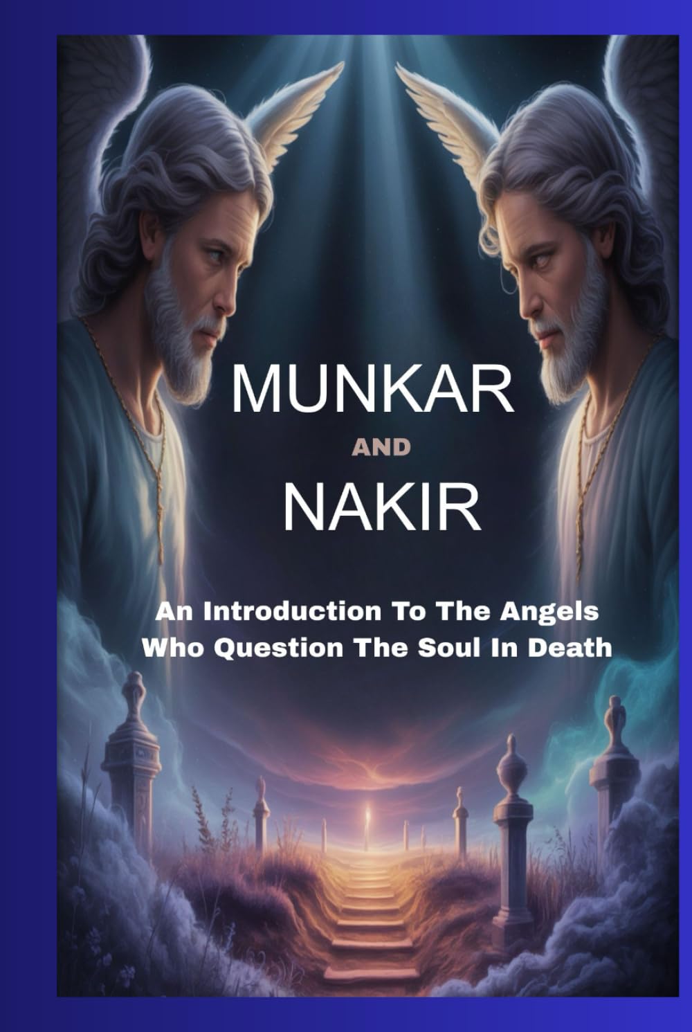 MUNKAR AND NAKIR: An Introduction To The Angels Who Question The Soul After Death